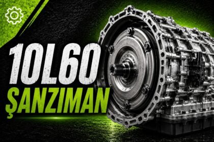 10L60 Şanzıman Nedir? Tam Otomatik mi? Kronik Sorunları ve Dayanıklılığı (2026) görseli
