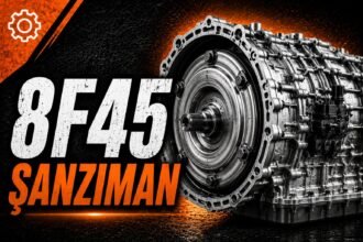 8F45 Şanzıman Nedir? Tam Otomatik mi? Kronik Sorunları ve Özellikleri (2026) görseli