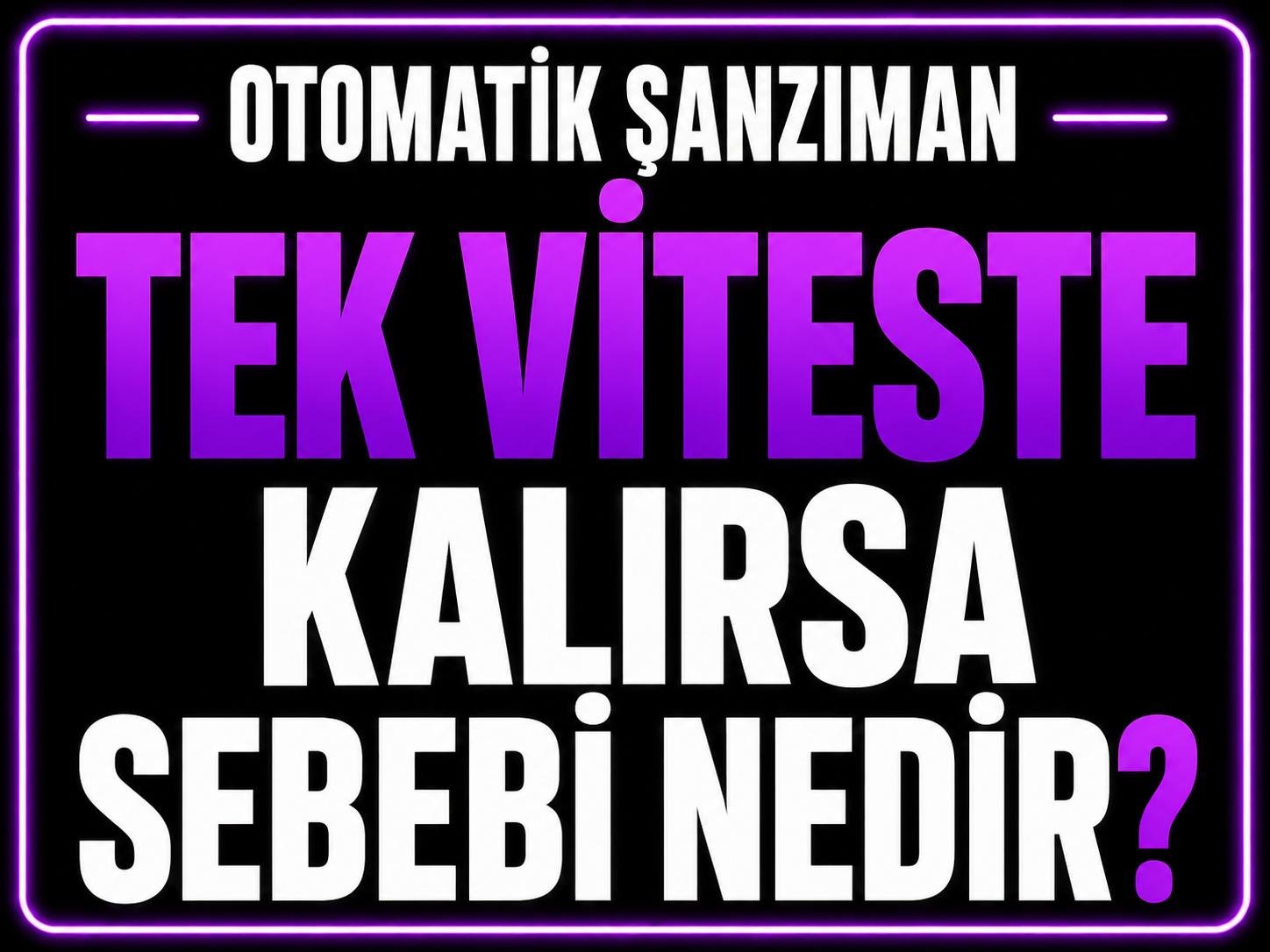 🚗 Otomatik Şanzıman Tek Viteste Kalırsa Sebebi Nedir? görseli