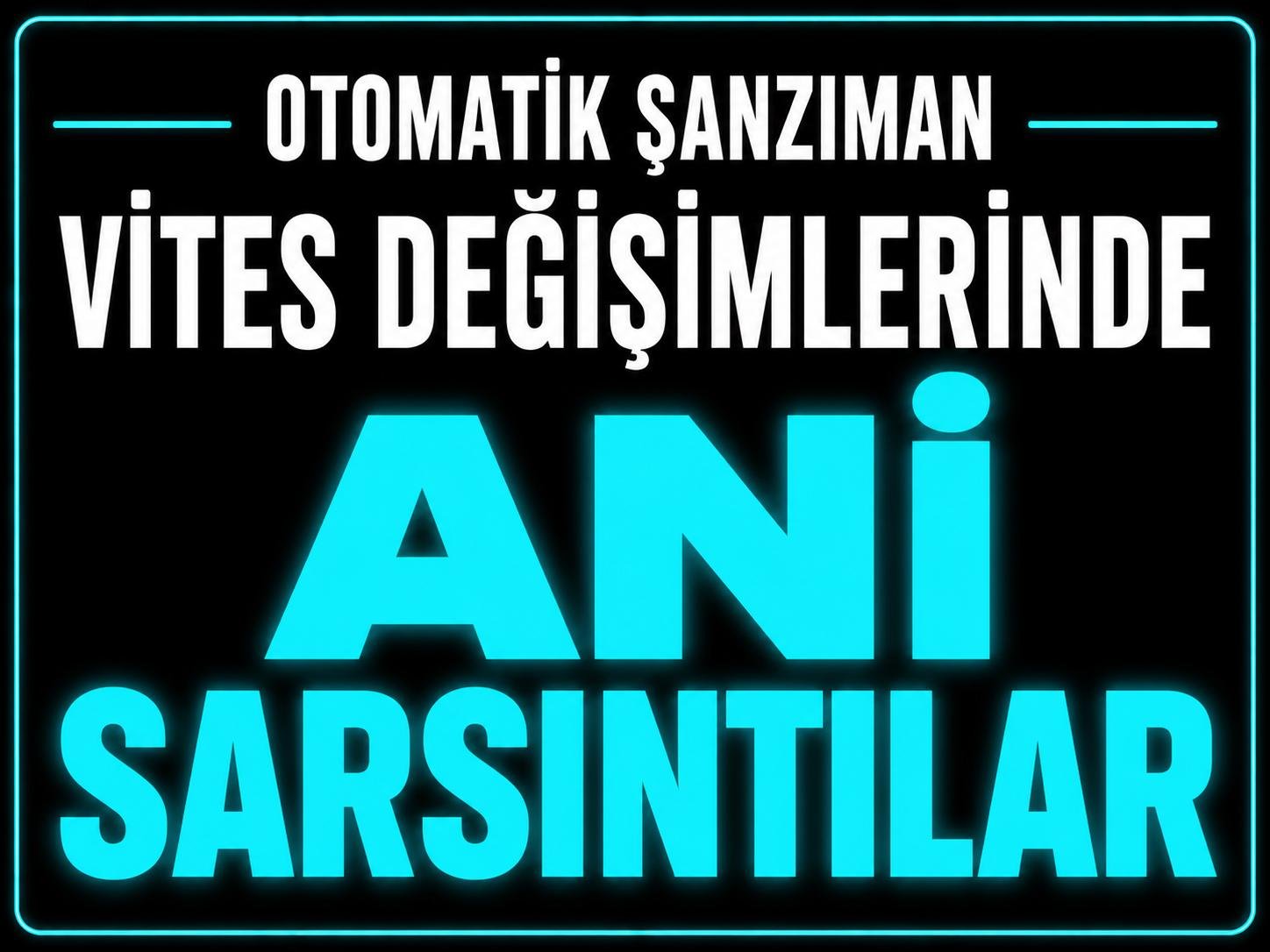Vites Değişimlerinde Araçta Ani Sarsıntılar görseli