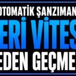 Otomatik Araç Geri Vitese Neden Geçmez? görseli