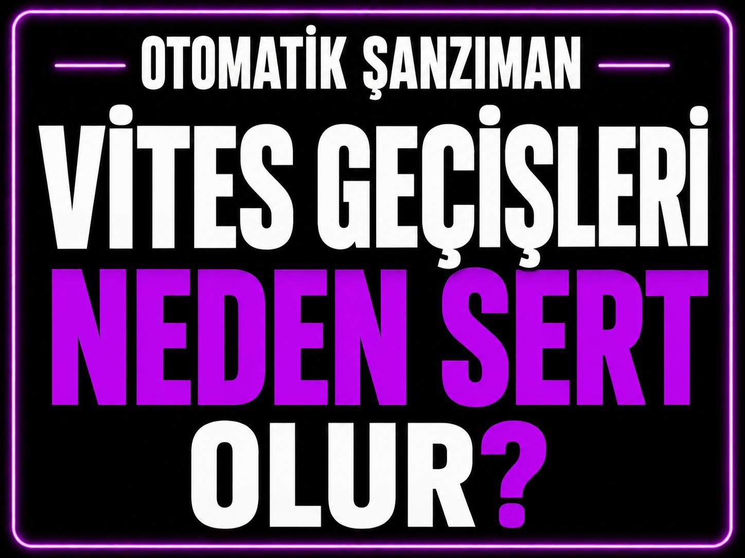 Otomatik Vites Geçişleri Neden Sert Olur? görseli