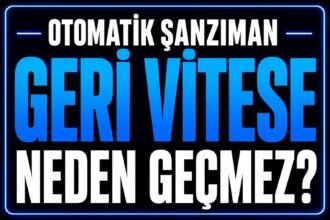 Otomatik Araç Geri Vitese Neden Geçmez? görseli