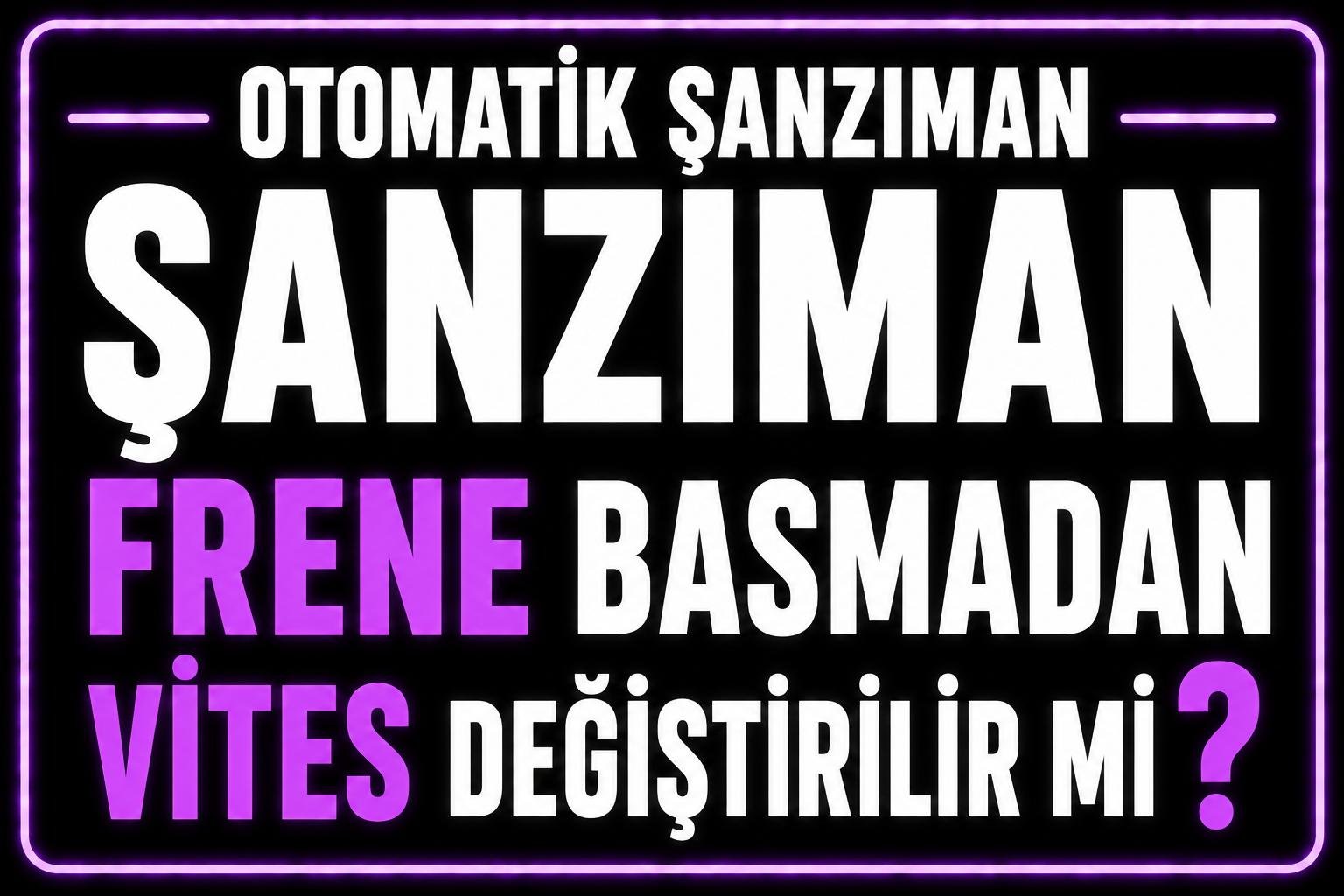 Otomatik araçta frene basmadan vites değiştirilir mi? görseli