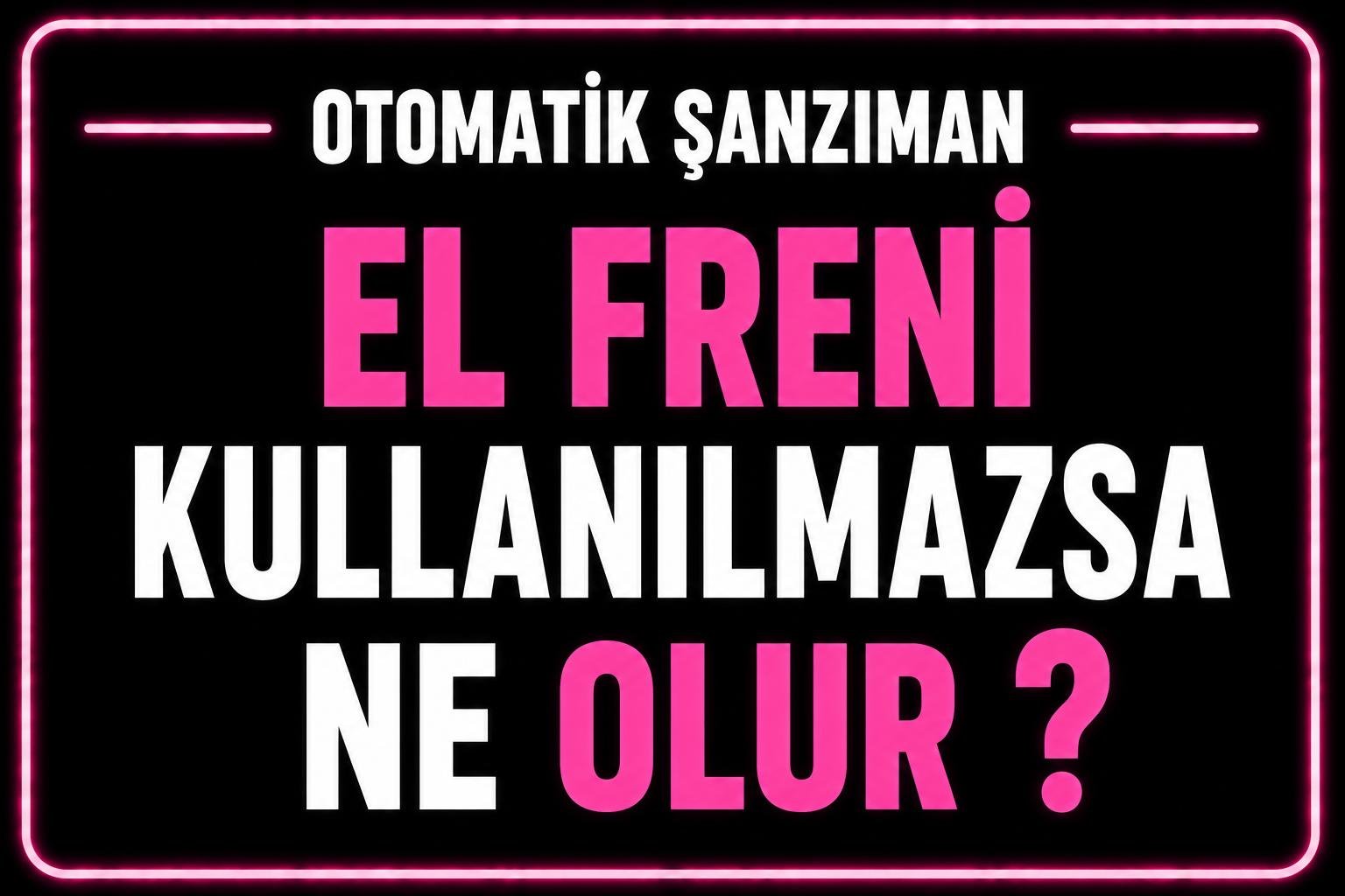 Otomatik araçta el freni kullanılmazsa ne olur? görseli