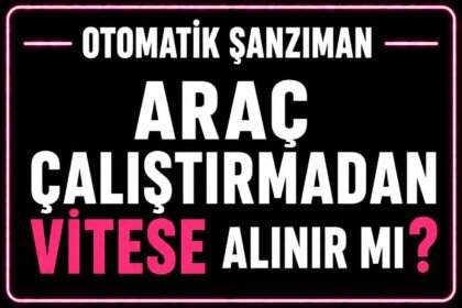 Otomatik araç çalıştırmadan vitese alınır mı? görseli