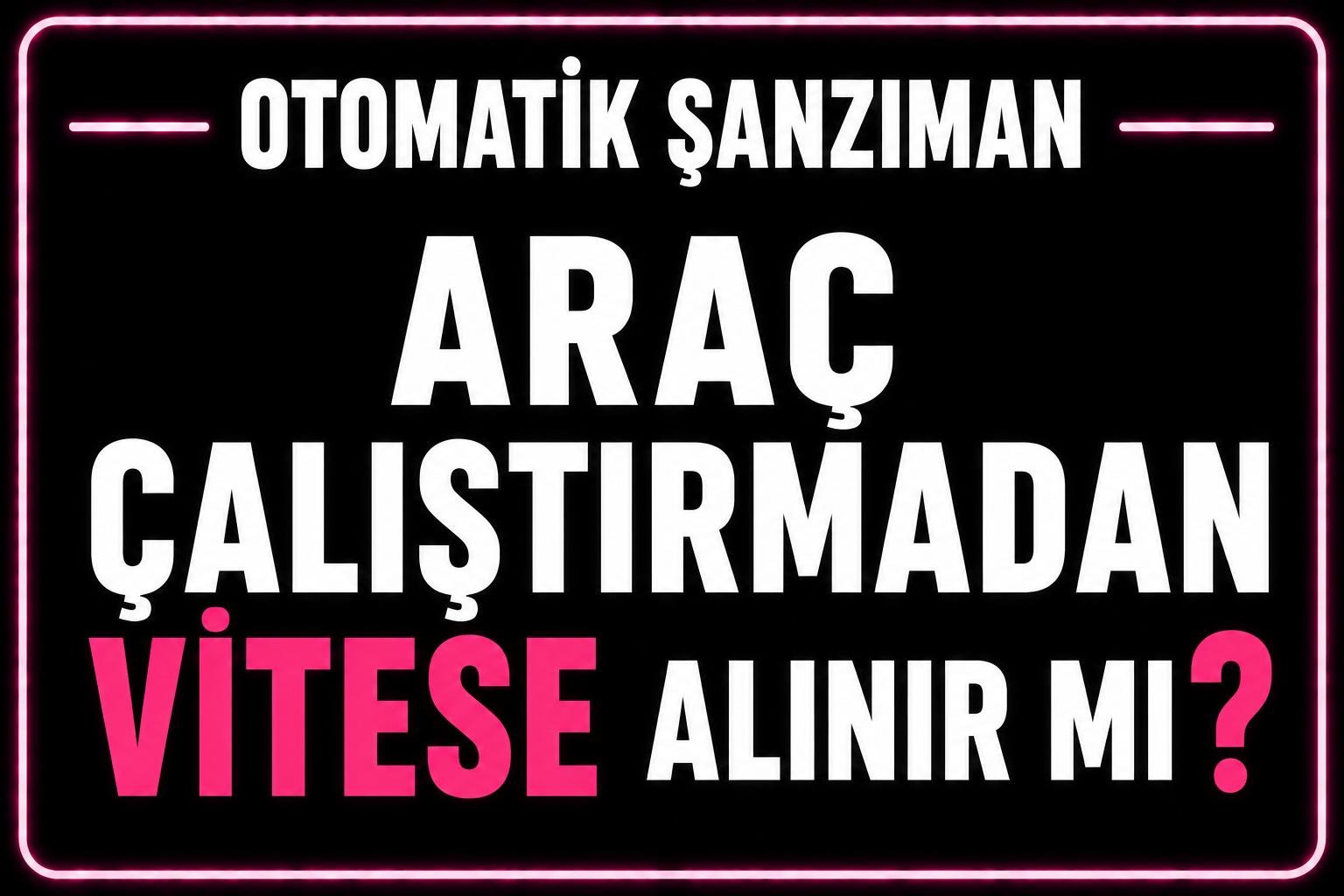 Otomatik araç çalıştırmadan vitese alınır mı? görseli