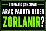 Otomatik araç parkta neden zorlanır? görseli