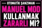 Manuel mod kullanmak zararlı mı? görseli