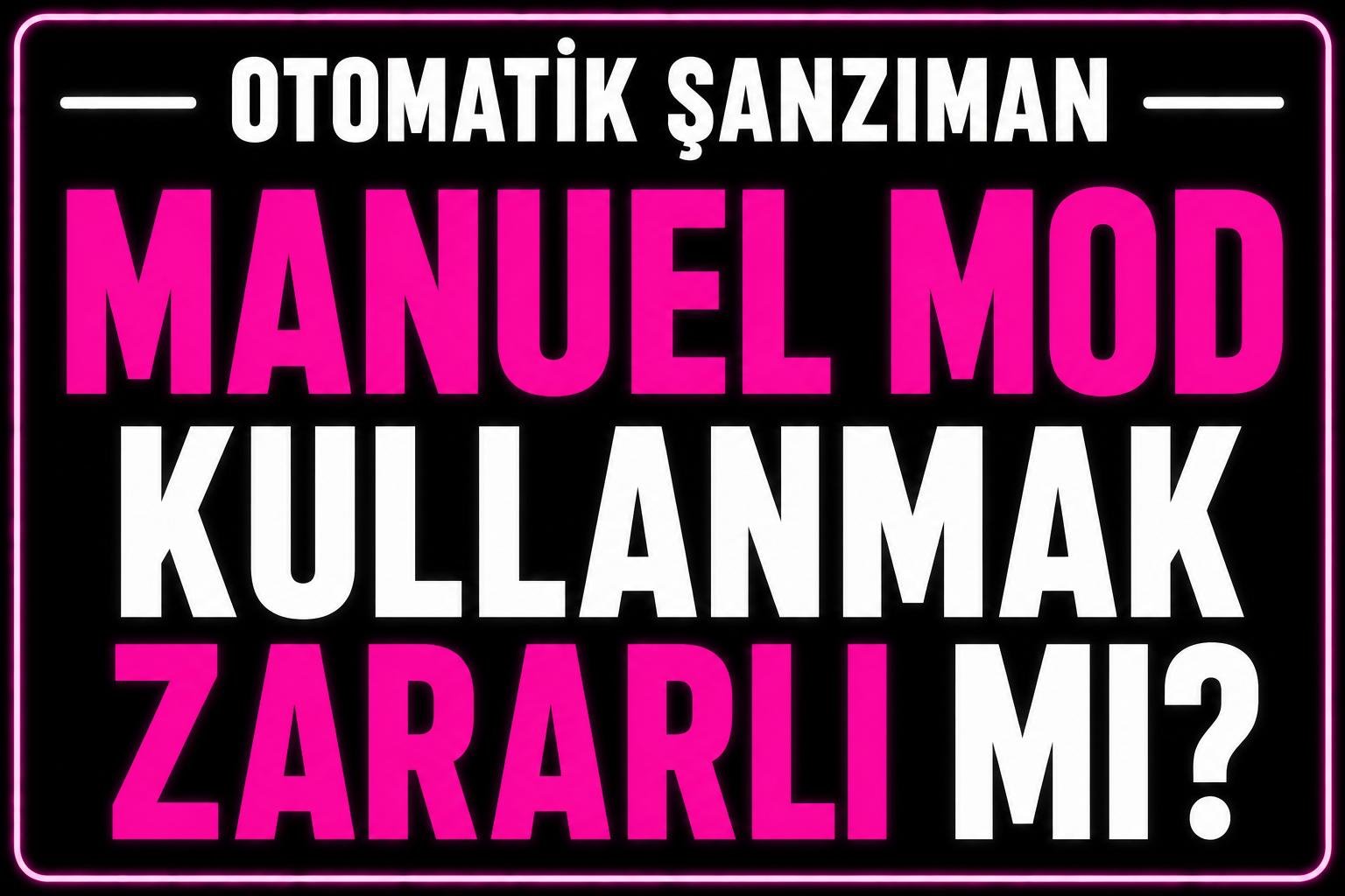Manuel mod kullanmak zararlı mı? görseli