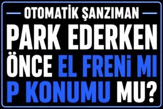 Park ederken önce el freni mi P konumu mu? görseli