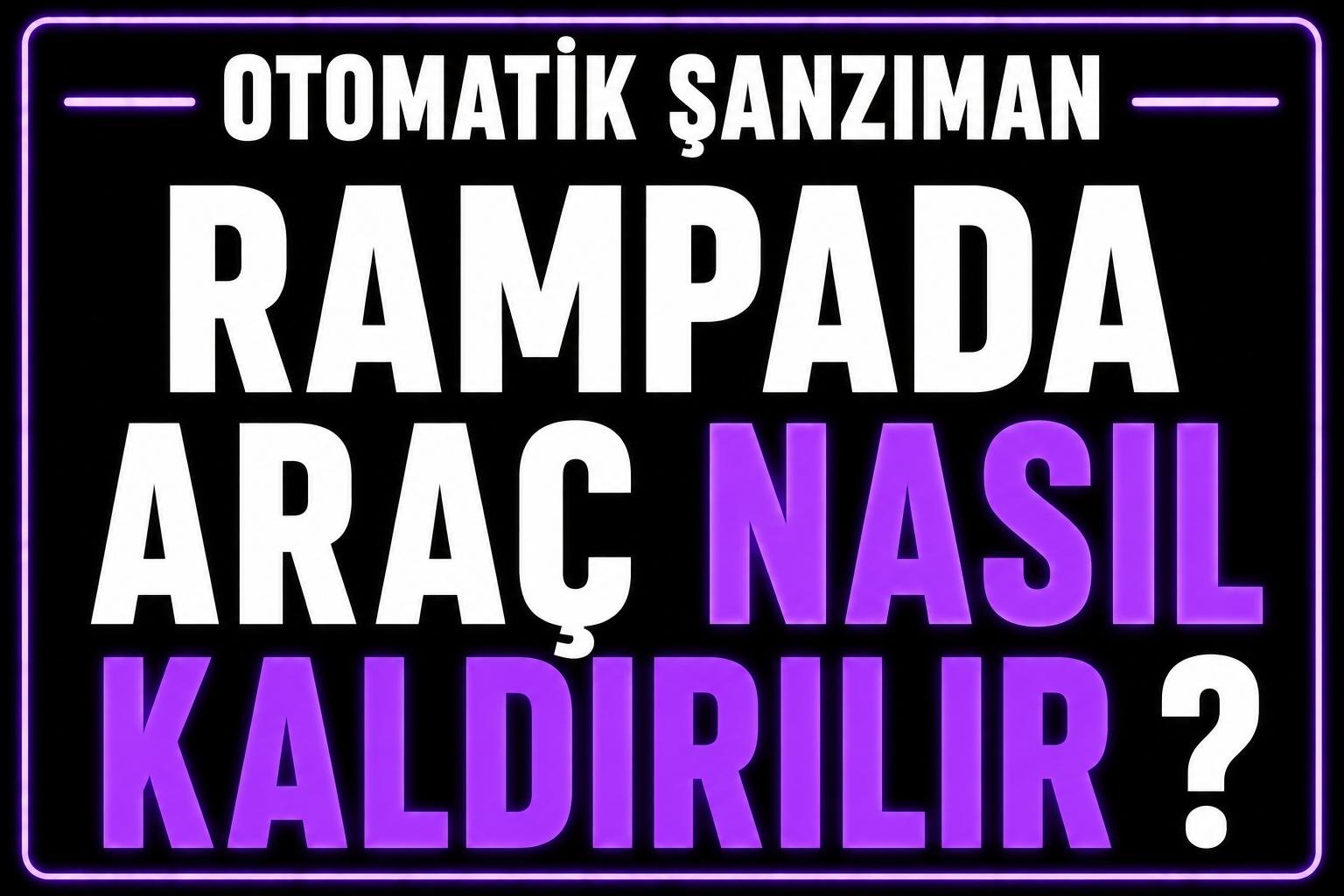 Rampada otomatik araç nasıl kaldırılır? görseli