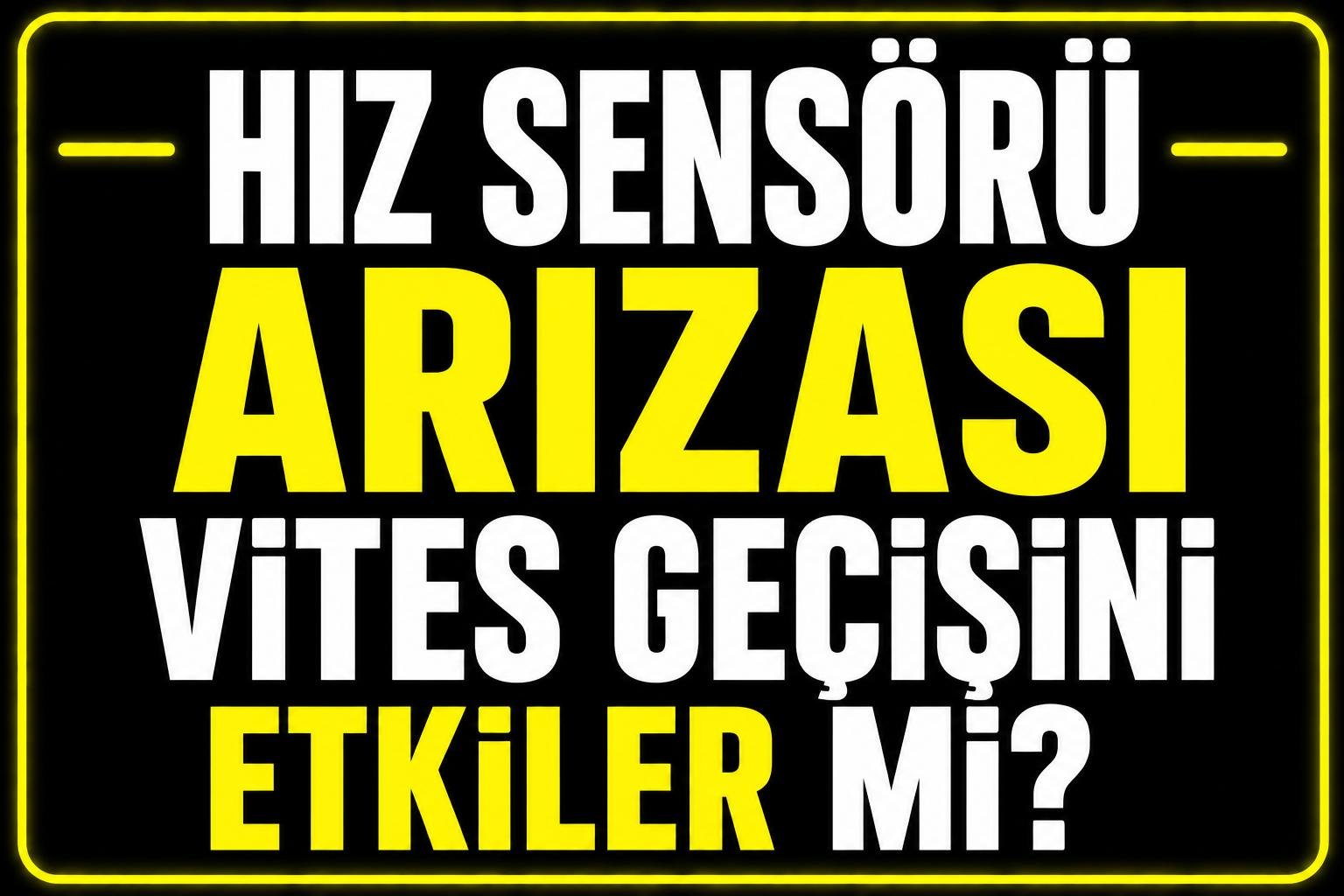 Hız sensörü arızası vites geçişini etkiler mi? görseli