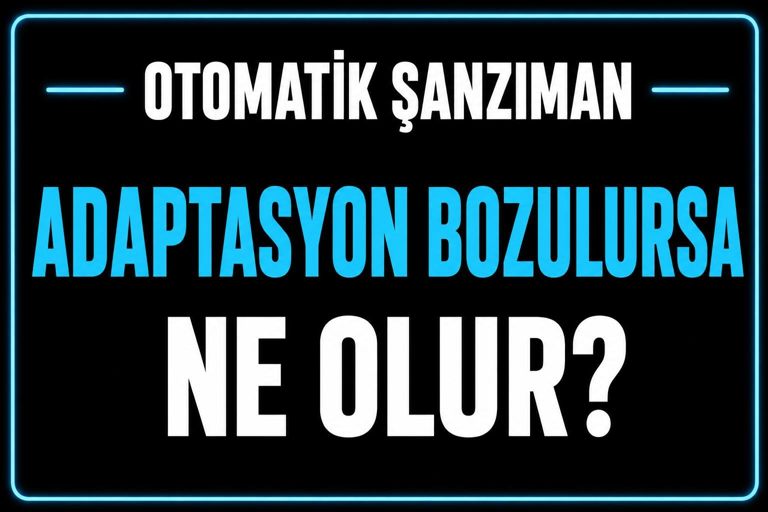 Adaptasyon bozulursa ne olur? görseli