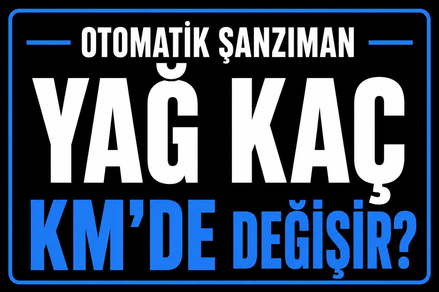 Otomatik şanzıman yağı kaç km’de değişir? görseli