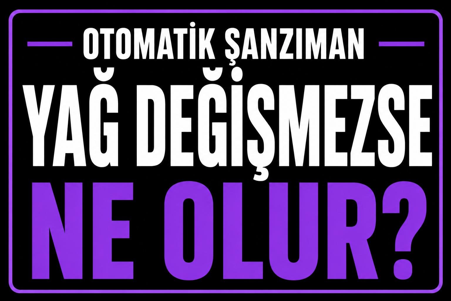 Otomatik şanzıman yağı değişmezse ne olur? görseli