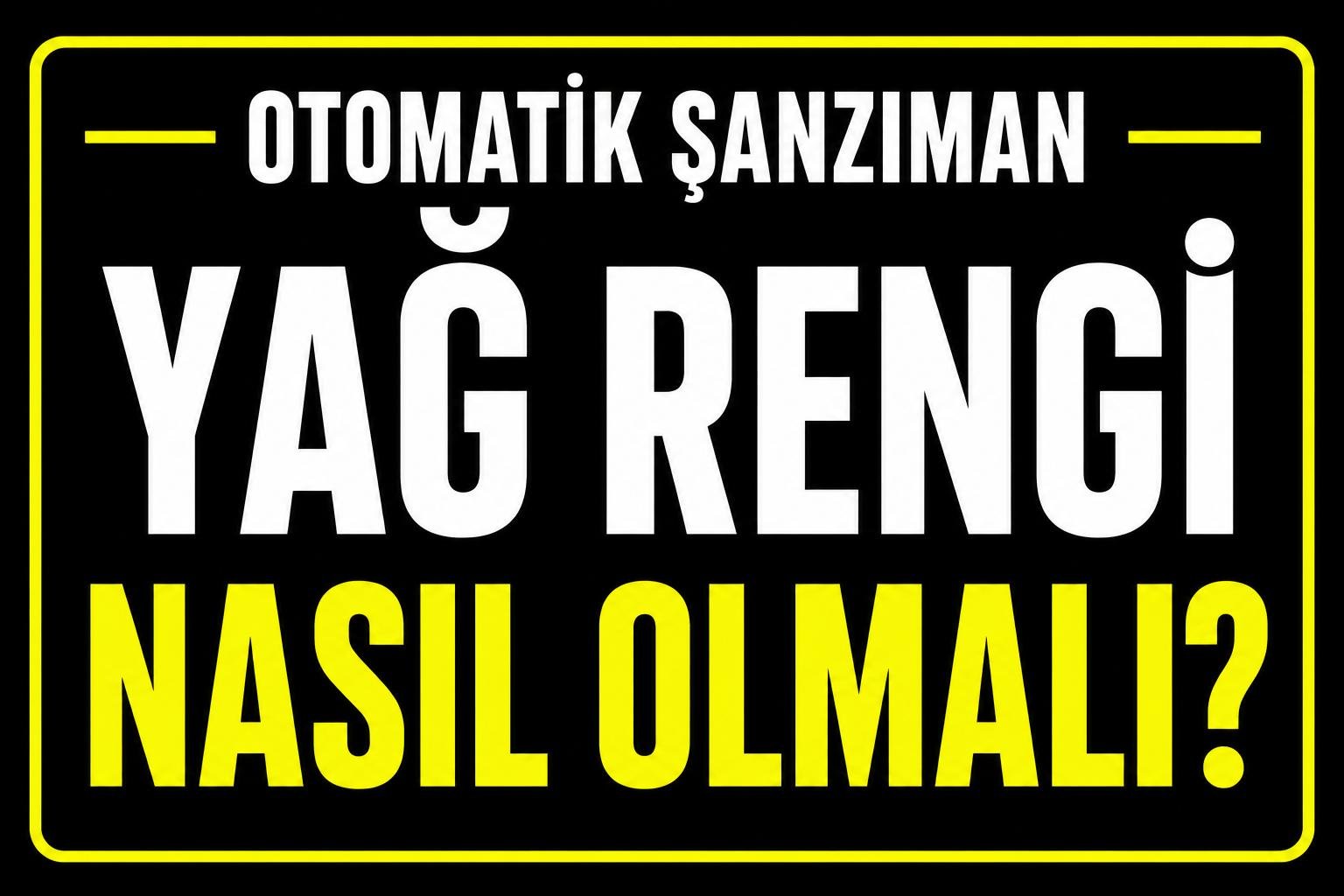 Şanzıman yağı rengi nasıl olmalı? görseli
