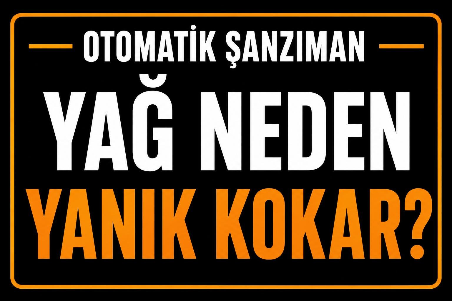 Şanzıman yağı neden yanık kokar? görseli