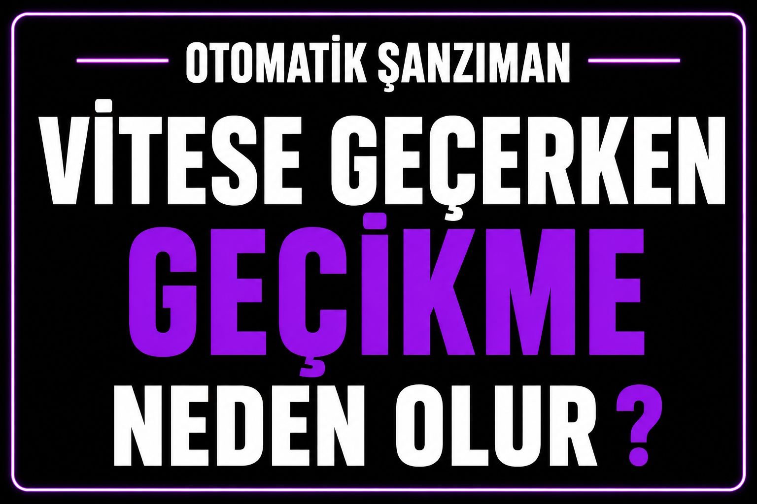 Vites geçerken gecikme neden olur? görseli