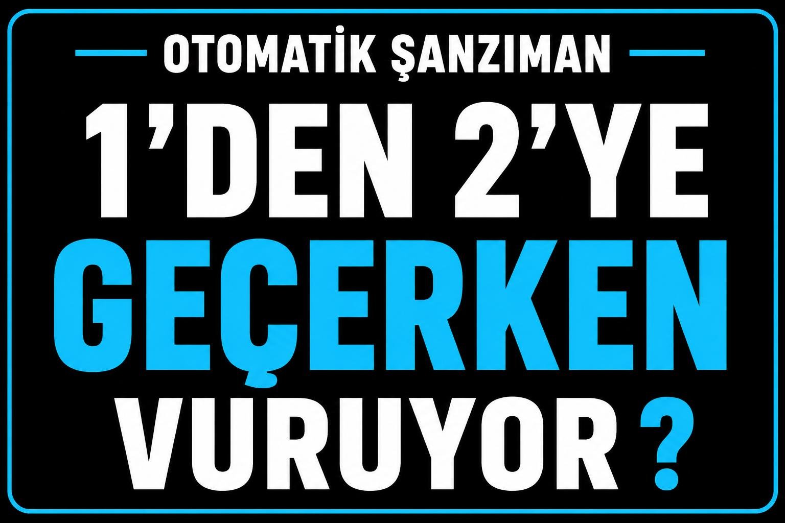 1’den 2’ye geçerken vuruyor neden? görseli