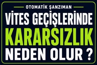 Otomatik Şanzıman Vites Geçişlerinde Kararsızlık Neden Olur? görseli