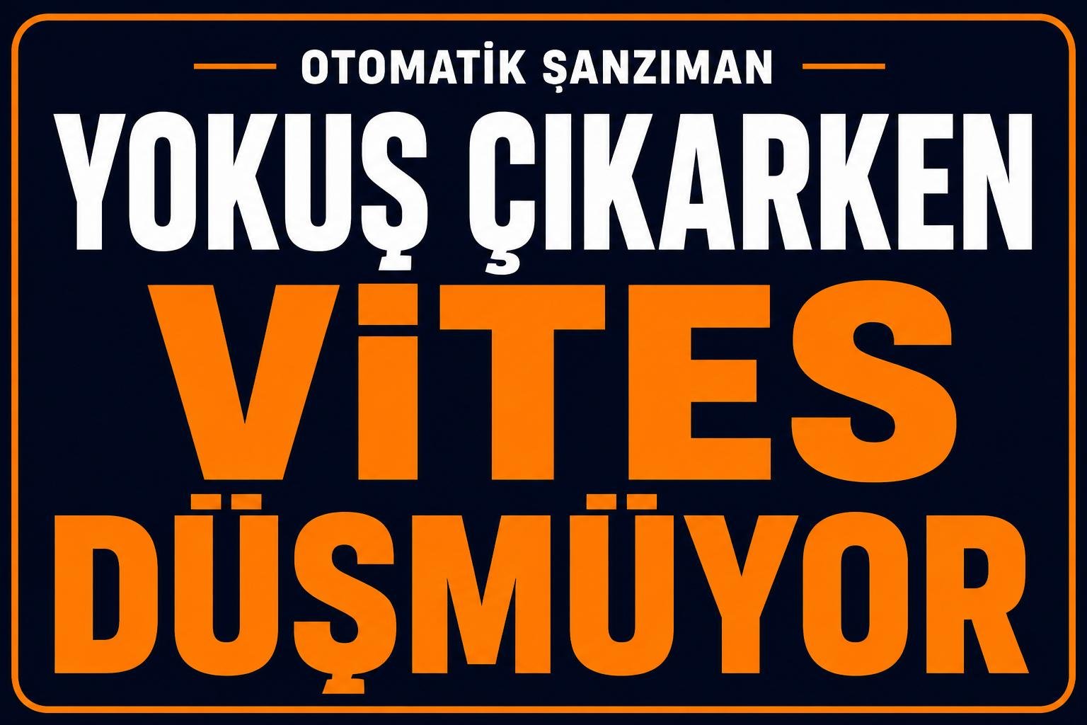 Yokuş çıkarken vites düşmüyor neden? görseli