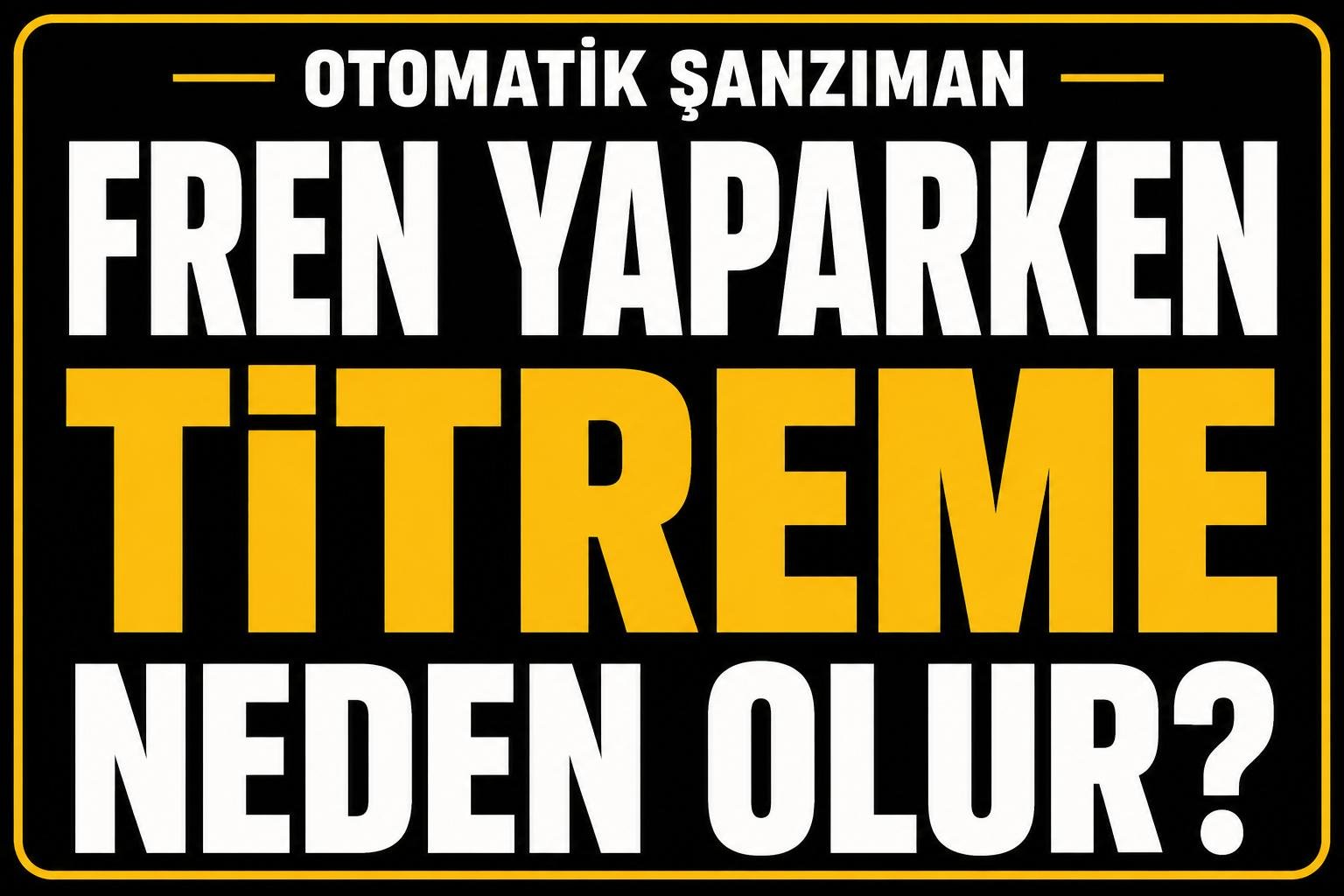 Fren yaparken titreme neden olur? görseli