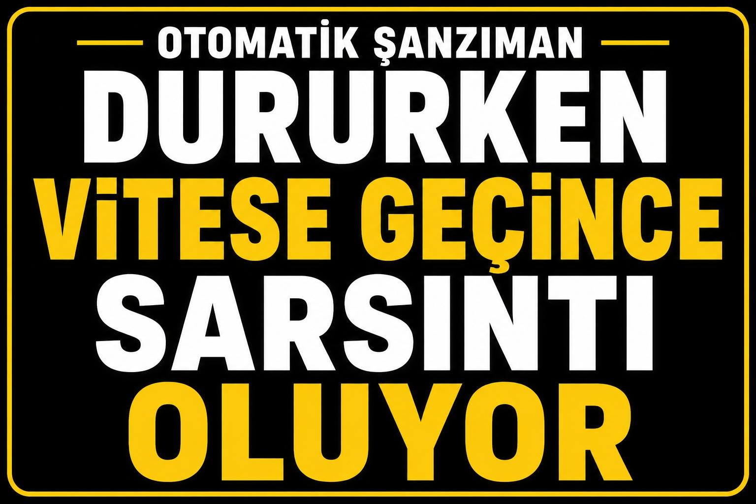 Dururken vitese geçince sarsıntı oluyor neden? görseli