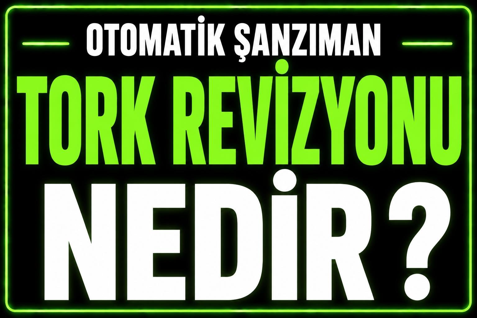 Tork revizyonu nedir? görseli