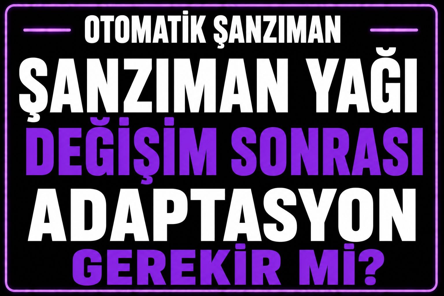 Şanzıman yağı değişimi sonrası adaptasyon gerekir mi? görseli