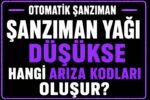 🛢 Otomatik Şanzıman Yağı Düşükse Hangi Arıza Kodları Oluşur? görseli