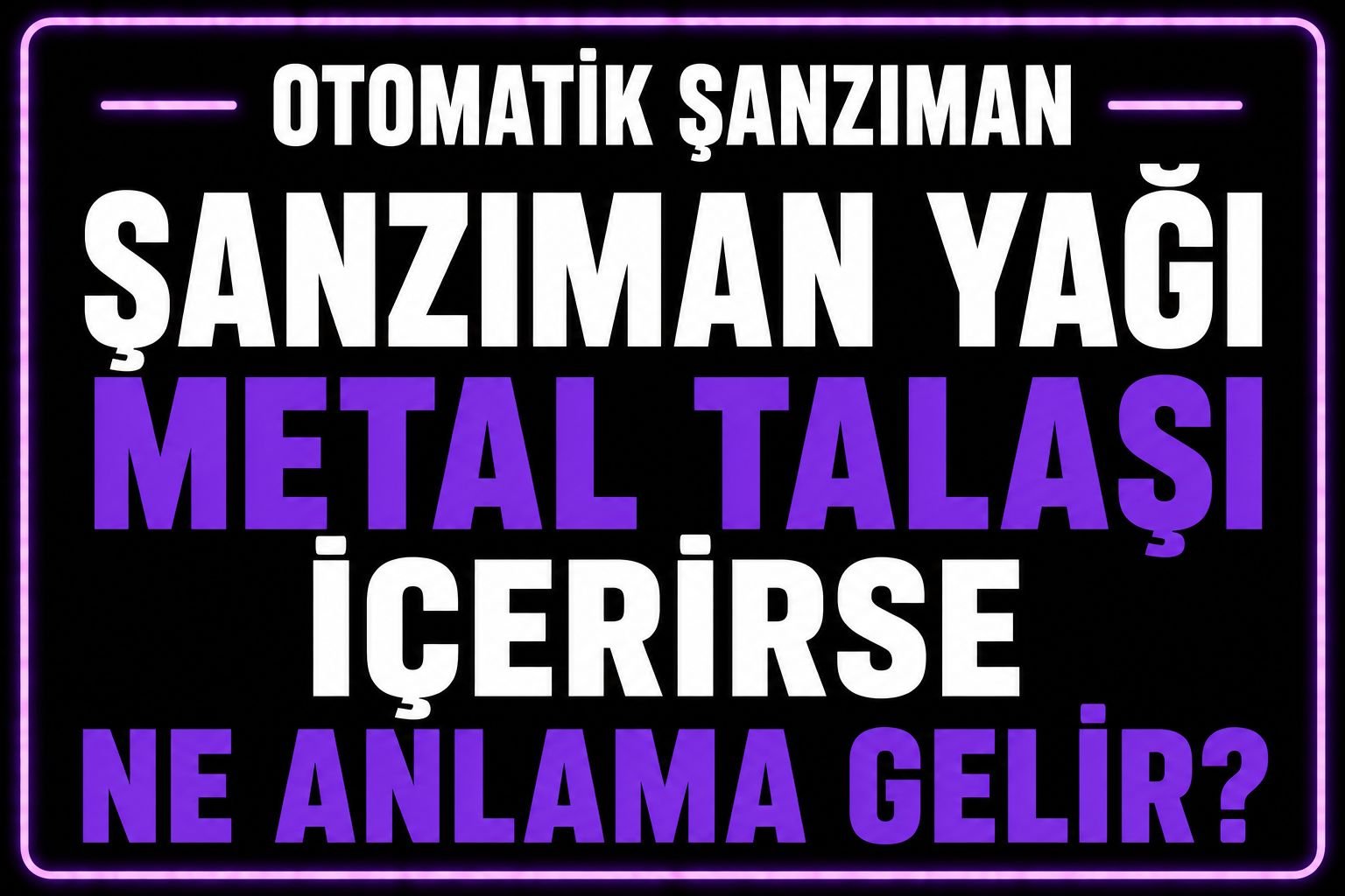 🛢 Otomatik Şanzıman Yağı Metal Talaşı İçerirse Ne Anlama Gelir? görseli