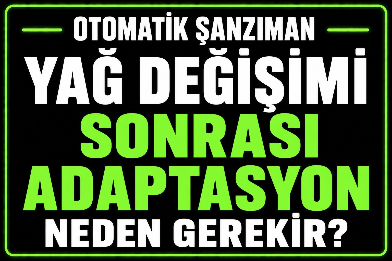 🛢 Yağ Değişimi Sonrası Adaptasyon Neden Gerekir? görseli