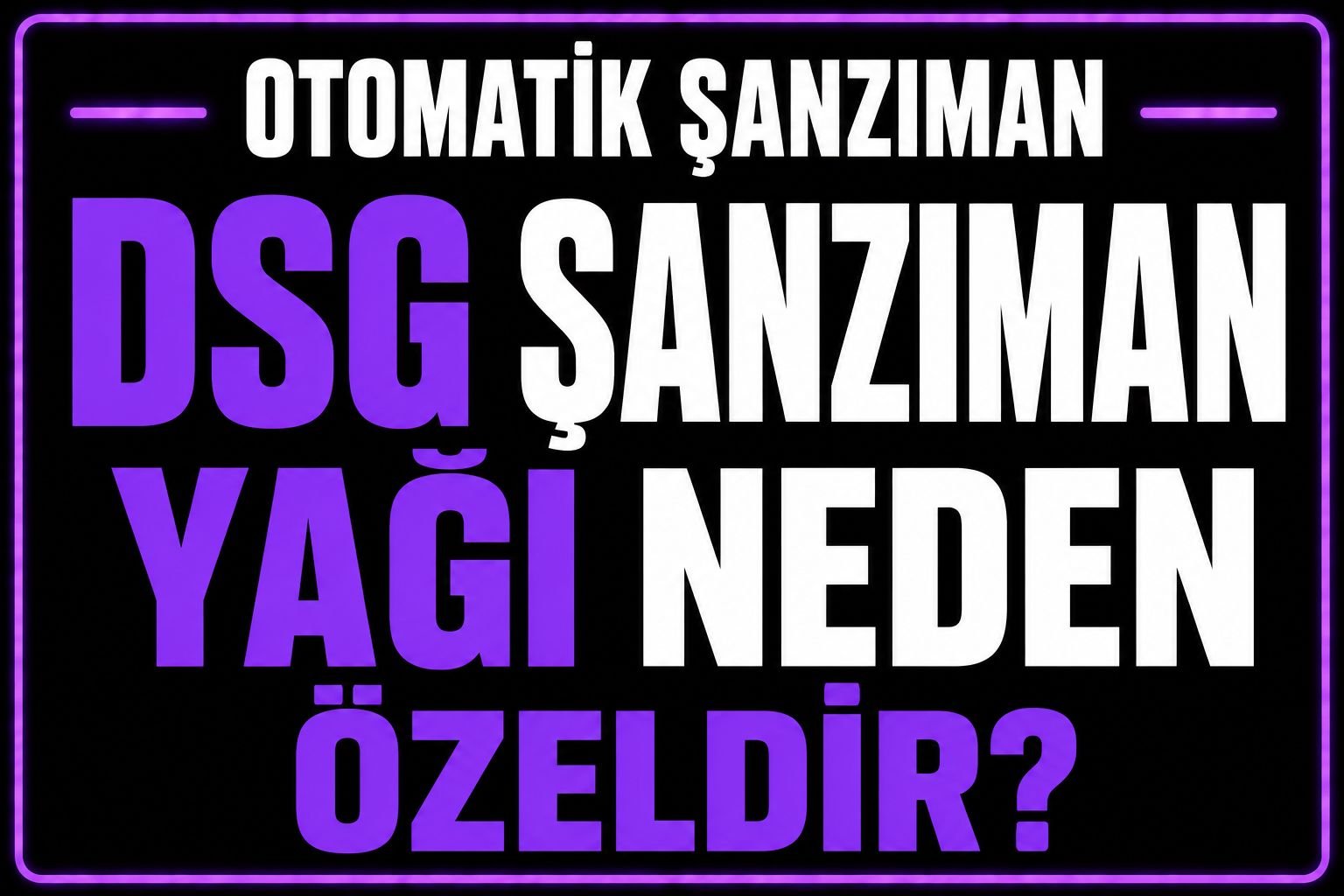 🛢 DSG Şanzıman Yağı Neden Özeldir? görseli