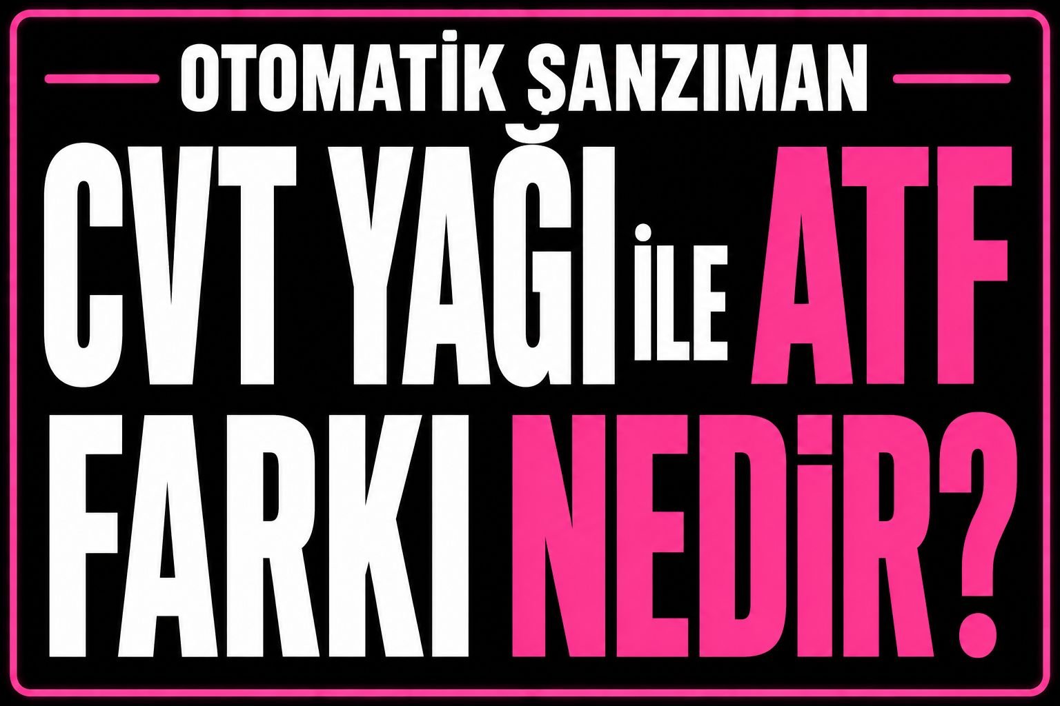 🛢 CVT Yağı ile ATF Farkı Nedir? görseli