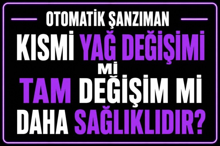 🛢 Otomatik Şanzıman Kısmi Yağ Değişimi mi Tam Değişim mi Daha Sağlıklıdır?