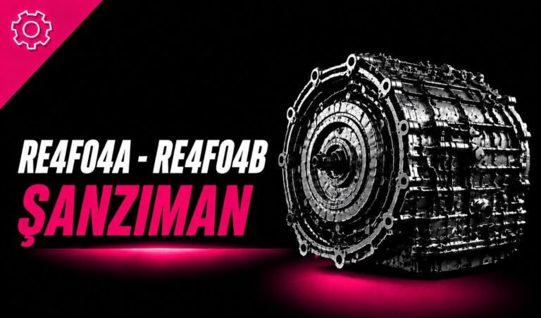 RE4F04A–RE4F04B Şanzıman Nedir? Yağı, Arızaları ve Kullanan Araçlar