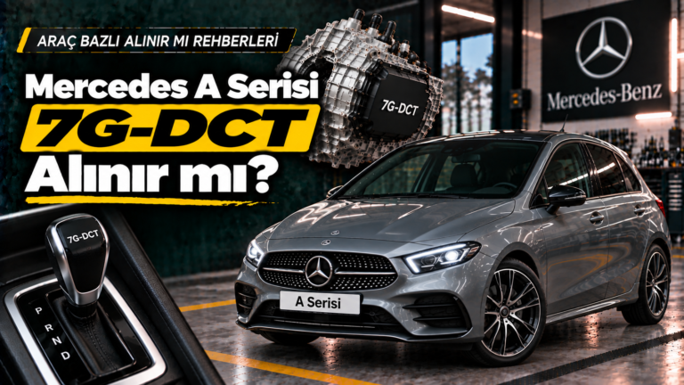 Mercedes A Serisi 7G-DCT Alınır mı? W176 ve W177 Rehberi