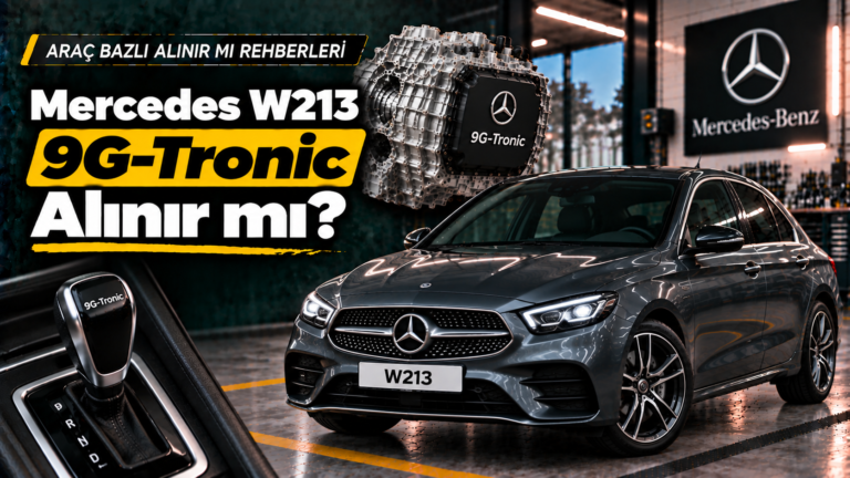 W213 9G-Tronic Alınır mı? Hangi Motor Daha Mantıklı?